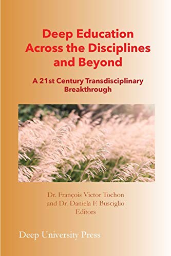 Deep Education Across the Disciplines and Beyond: A 21st Century Transdisciplinary Breakthrough