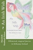 An Irish Wish: Whimsical, magical fairies in Ireland (Believe a wish can come true) (Volume 1) 0985396660 Book Cover