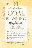 Goal Planning Workbook: Achieve Your Dreams - 100 Day Goal Planner B09BCCD56K Book Cover