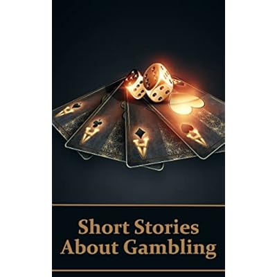 Short Stories About Gambling: A classic collection of people betting money, possessions and even lives&hellip;