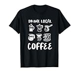Trinken Sie lokale Kaffeebrühmethoden Tee Barista Coffee Lover T-Shirt