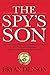 The Spy's Son: The True Story of the Highest-Ranking CIA Officer Ever Convicted of Espionage and the Son He Trained to Spy for Russia