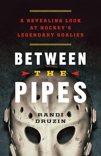 Between the Pipes: A Revealing Look at Hockey's Legendary Goalies