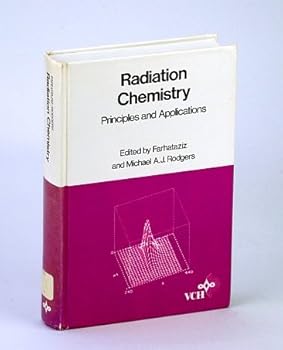 Hardcover Radiation Chemistry: Principles and Applications Book