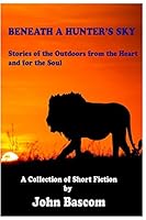 Beneath A Hunter's Sky 0983189242 Book Cover