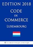 Code de commerce du Luxembourg - Edition 2018