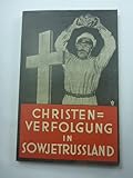 Christenverfolgung und Kampf gegen Gott in Sowjetrußland. Von der Not der russischen Christenheit. - n a 