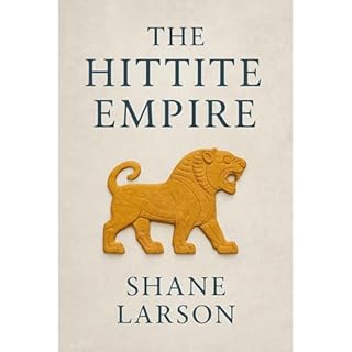 The Hittite Empire Audiobook By Shane Larson cover art