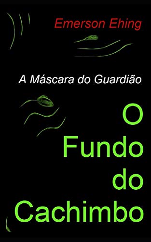 O Fundo do Cachimbo (A Máscara do Guardião) (Portuguese Edition)