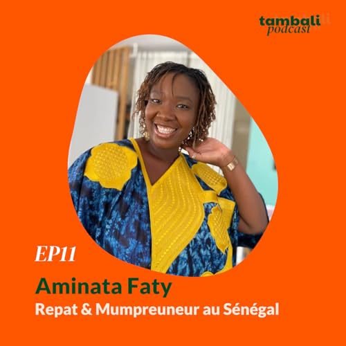 EP11 - Aminata, Repat & Mumpreneur au S&eacute;n&eacute;gal
