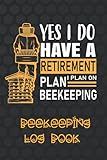  YES, I DO HAVE A RETIREMENT PLAN. BEEKEEPING LOG BOOK: Keep track of every detail  Creative gift for beekeepers  beekeeping record notebook  Inspection Journal.