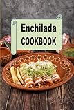 Enchilada Cookbook: Recipes for Turkey, Chicken, Beef or Vegetarian Enchiladas (Mexican Cookbook, Band 4)