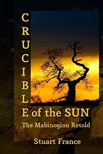 Crucible of the Sun: The Mabinogion Retold