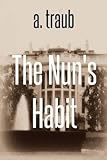  [(The Nun\'s Habit : A Spy Novel)] [By (author) A Traub] published on (March, 2014)