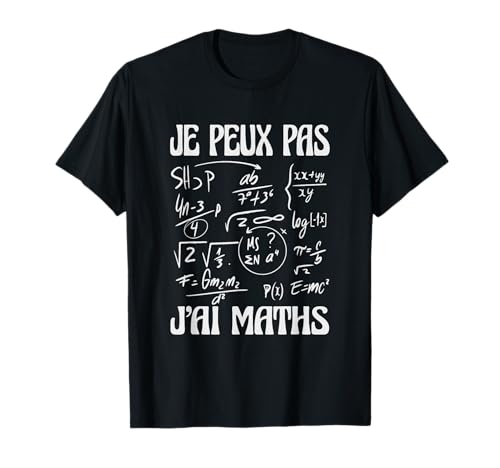 Je Peux Pas j’AI Maths Humour mathématiques Prof Geek T-Shirt