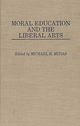 Moral education and the liberal arts /