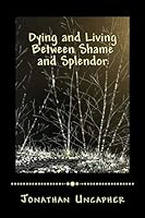 Dying and Living Between Shame and Splendor (The River of Peace) (Volume 3) 152368089X Book Cover