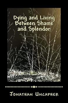 Paperback Dying and Living Between Shame and Splendor (The River of Peace) Book