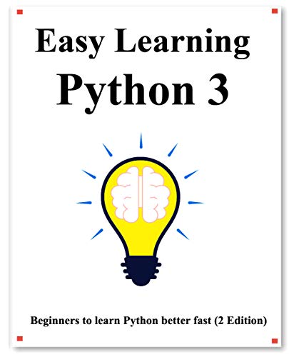 Easy Learning Python 3 (2 Edition): Step by step to lead beginners to learn Python better and fast (Easy Learning Programming for beginner Book 6)