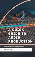 A Quick Guide to Audio Production B0B5KNVYL6 Book Cover