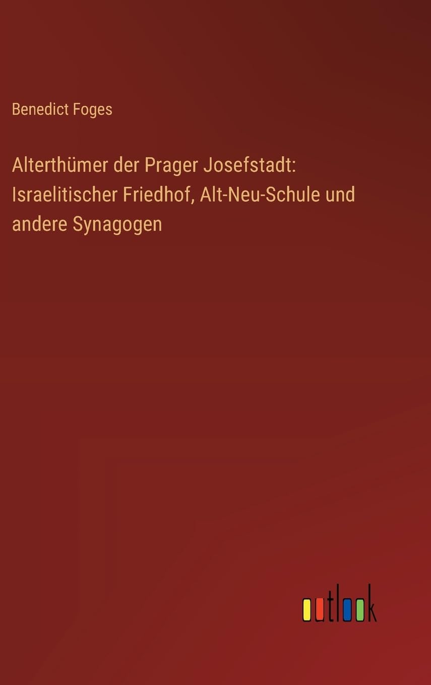 Alterthümer der Prager Josefstadt: Israelitischer Friedhof, Alt-Neu-Schule und andere Synagogen
