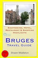 Bruges Travel Guide: Sightseeing, Hotel, Restaurant & Shopping Highlights 150880365X Book Cover