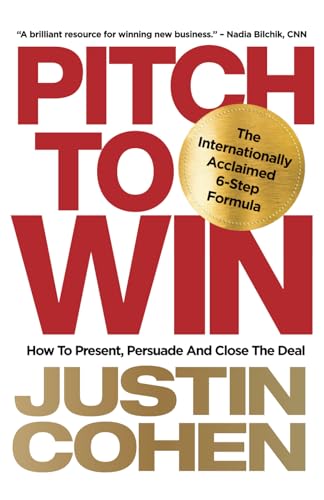 Pitch To Win: How To Present, Persuade And Close The Deal