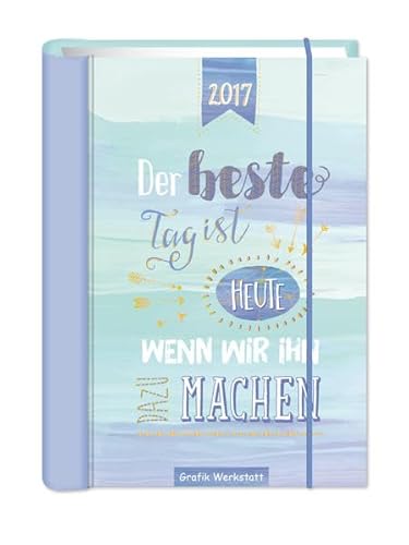 Der beste Tag ist heute...2017: Terminplaner Der beste Tag ist heute...2017: Terminplaner