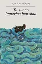 Tu sueño imperios han sido: 702 (Narrativas hispánicas)