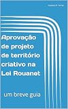Aprovação de projeto de território criativo na Lei Rouanet: um breve guia (Portuguese Edition)