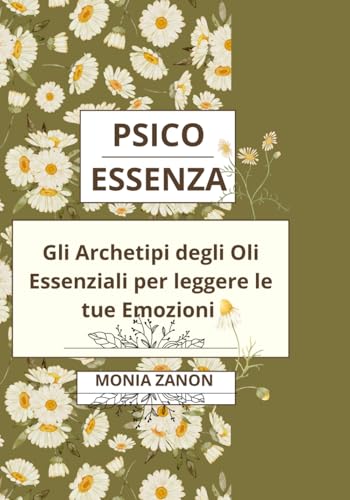 Psico Essenza: Gli Archetipi degli oli Essenziali per leggere le tue Emozioni