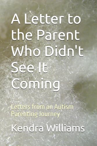 A Letter to the Parent Who Didn't See It Coming: Letters from an Autism Parenting Journey