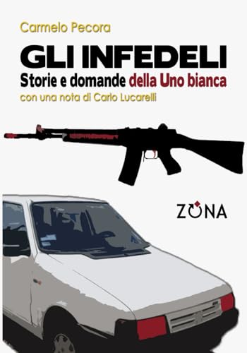 Gli infedeli: Storie e domande della Uno Bian