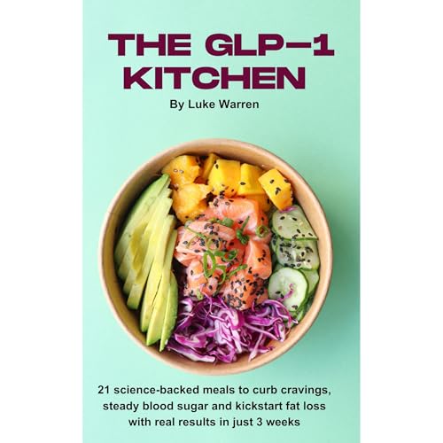 The GLP-1 Kitchen: 21 science-backed meals to curb cravings, steady blood sugar and kickstart fat...
