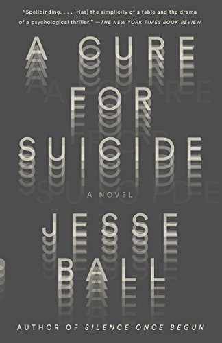 A Cure for Suicide: A Novel - Ball, Jesse