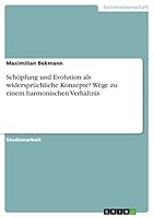 Schöpfung und Evolution als widersprüchliche Konzepte? Wege zu einem harmonischen Verhältnis 3668459045 Book Cover
