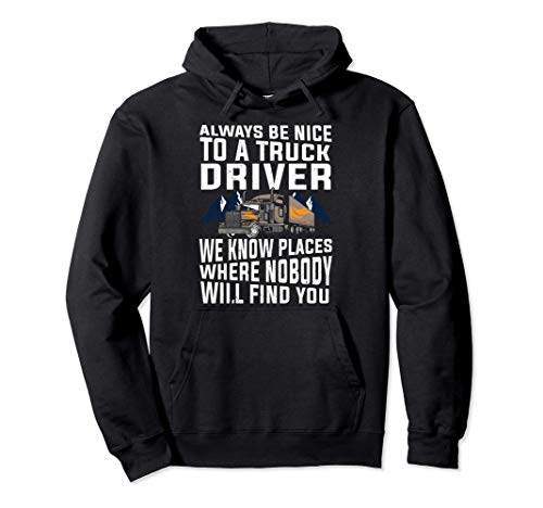 Funny Gift For Trucker Dad: Always Be Nice To A Truck Driver Sweat à Capuche