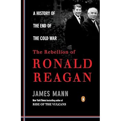 The Rebellion of Ronald Reagan: A History of the End of the Cold War