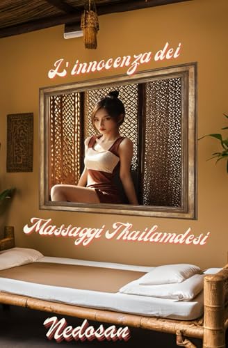 L’innocenza dei Massaggi Thailandesi: Tratto dalla storia vera di una ragazza in un salone per massagg