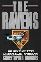 The Ravens: The Men Who Flew In America's Secret War In Laos