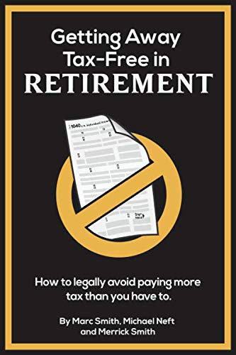 Getting Away Tax-Free in Retirement: How to Legally Avoid Paying More Tax Than You Have To.