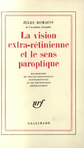 La Vision extra-rétinienne et le sens paroptique: Recherches de psycho-physiologie expérimentale et de physiologie histologique (French Edition) de [Jules Romains]
