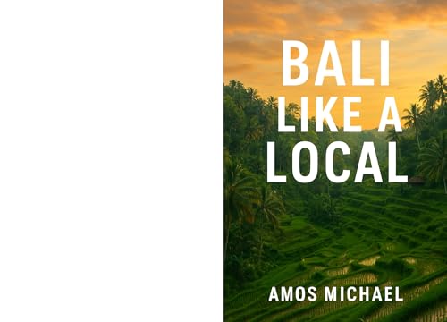 BALI LIKE A LOCAL : Insider Routes, Local Secrets & Hidden Gems for First-Time and Return Visitors