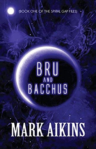 Bru and Bacchus: (Book One of the Spiral Gap Files)