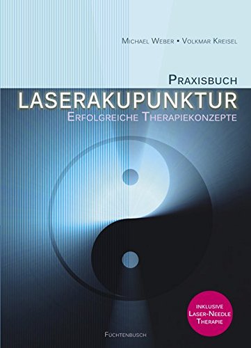 Praxisbuch Laserakupunktur: Erfolgreiche Therapiekonzepte Praxisbuch Laserakupunktur: Erfolgreiche Therapiekonzepte