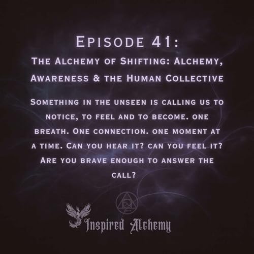 Page de couverture de Episode 41 The Alchemy of Shifting: Alchemy, Awareness & the Human Collective