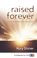 Raised Forever: Jesus' Resurrection and Ours 1922206628 Book Cover
