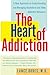 The Heart of Addiction: A New Approach to Understanding and Managing Alcoholism and Other Addictive Behaviors  A Radical Psychiatrist's Guide to Emotional Roots and Recovery