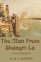 The Man From Shangri-La: A Novel Of Adventure B0F6CQ3CR7 Book Cover