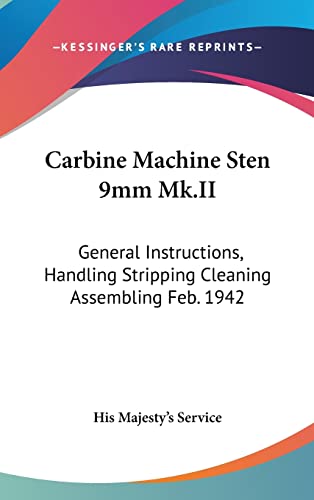 Carbine Machine Sten 9mm Mk.II: General Instructions, Handling Stripping Cleaning Assembling Feb. 1942